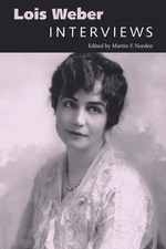 Lois Weber: Interviews (Conversations with Filmmakers Series)