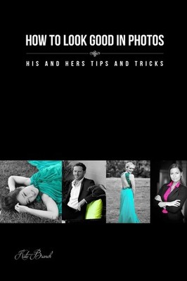How to look good in photos: His and hers tips and tricks - paperback Branch,...
