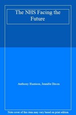 The NHS Facing the Future By Anthony Harrison, Jennifer Dixon