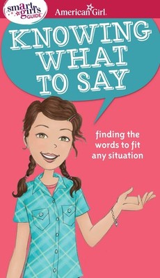 A Smart Girl's Guide: Knowing What to Say: Finding the Words to Fit Any Situ...