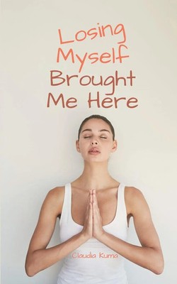 Claudia Kuma | Losing Myself Brought Me Here | Taschenbuch | Englisch (2024)