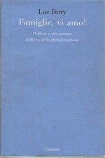 Famiglie, vi amo! - Luc Ferry (Garzanti)