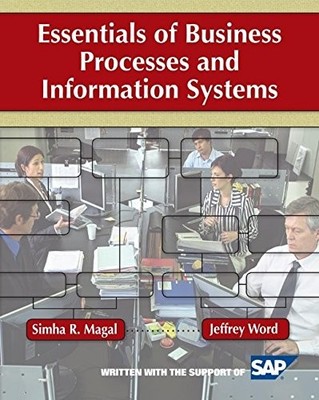ESSENTIALS OF BUSINESS PROCESSES AND INFORMATION SYSTEMS By Simha R. Magal NEW