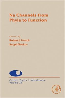 Current Topics in Membranes Ser.: Na Channels from Phyla to Function by...