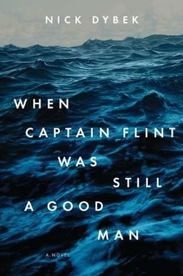WHEN CAPTAIN FLINT WAS STILL A GOOD MAN By Nick Dybek - Hardcover Mint Condition