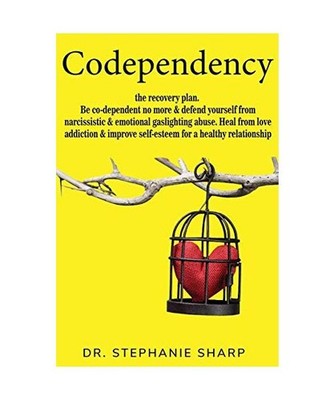 Codependency: the recovery plan. Be co-dependent no more & defend yourself from 