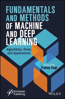 Fundamentals and Methods of Machine and Deep Learning: Algorithms, Tools, and Ap