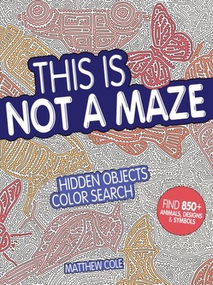 This Is Not a Maze : Hidden Objects Color Search, Paperback by Cole, Matthew,...