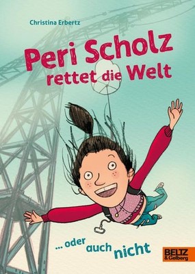 Peri Scholz rettet die Welt ... oder auch nicht Erbertz, Christina: