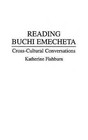 Reading Buchi Emecheta: Cross-Cultural Conversations (Contributions to the Stud