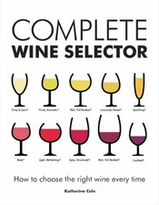 Complete Wine Selector : How to Choose the Right Wine Every Time