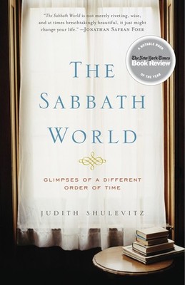 The Sabbath World: Glimpses of a Different Order of Time by Shulevitz