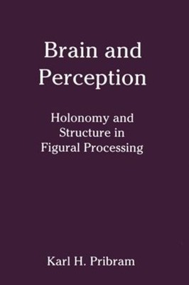 Brain and Perception: Holonomy and Structure in Figural Processing by Karl H. Pr