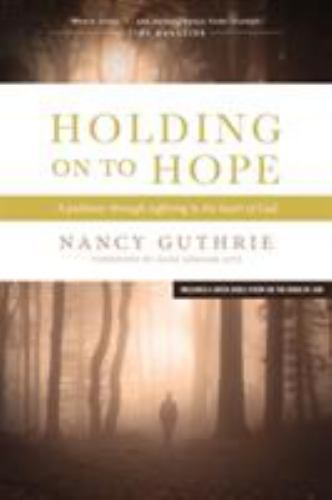 Holding On to Hope: A Pathway Through Suff- paperback, Nancy Guthrie, 1414312962