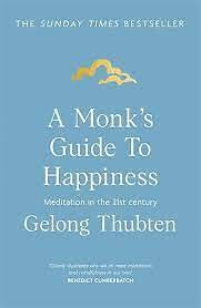 A Monk's Guide to Happiness: Meditation in the 21st century, Thubten, Gelong, Ne