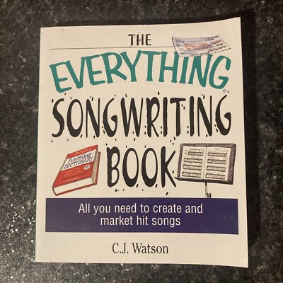 The Everything Songwriting Book: All You Need to Create and Market Hit Songs...