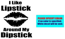 I Like Lipstick Around My Dipstick Vinyl decal sticker Graphic Die Cut Car 9"