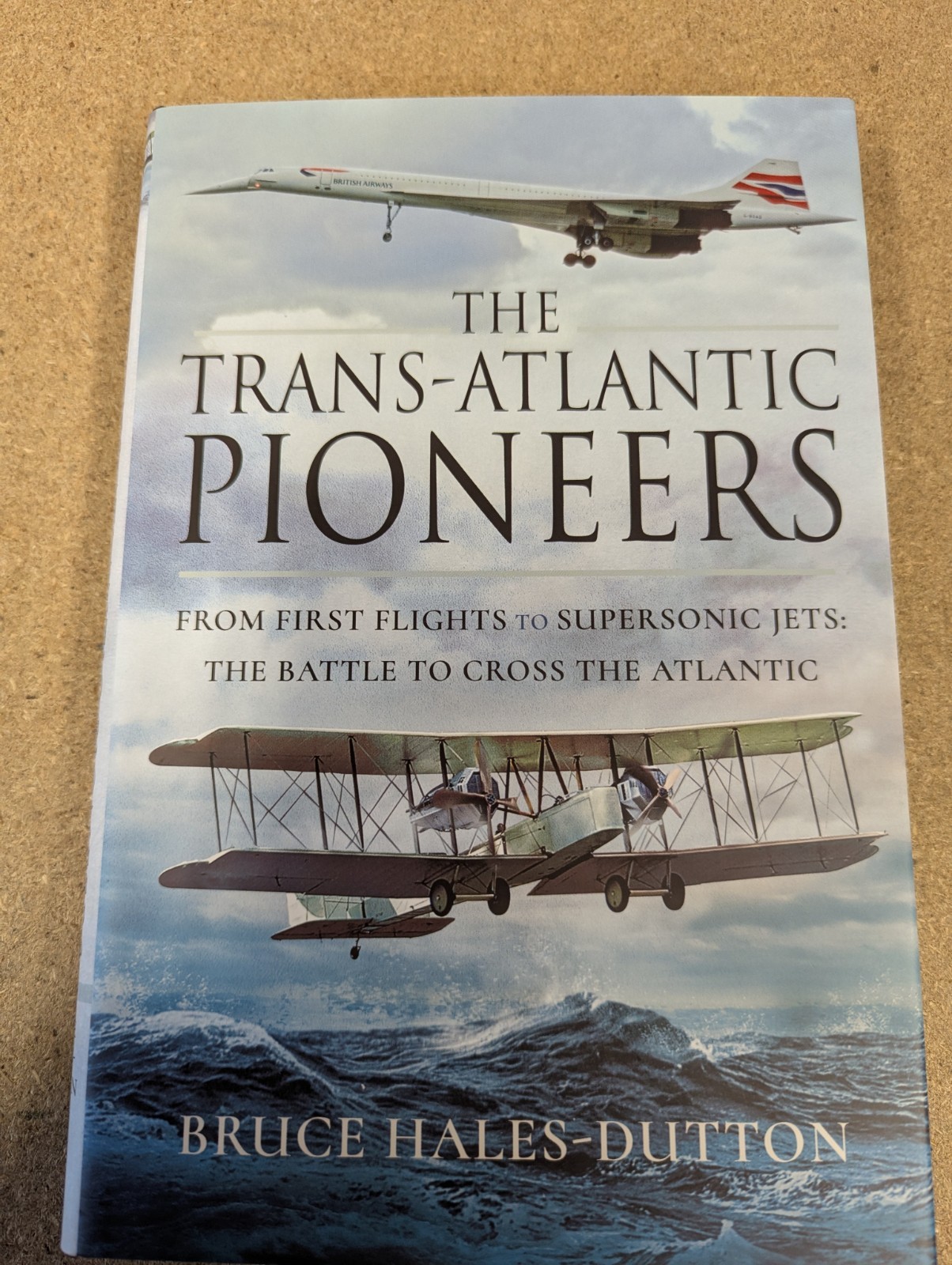 The Trans-Atlantic Pioneers: From First Flights to Supersonic Jets New Hardcover