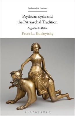 Psychoanalysis and the Patriarchal Tradition: Augustine to Milton by Professor P