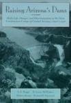 RAISING ARIZONA'S DAMS: DAILY LIFE, DANGER, AND By A. E. Rogge & D. Lorne VG