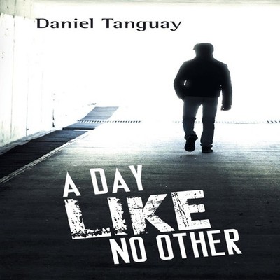 A Day Like No Other Daniel Tanguay Paperback Author Solutions Inc