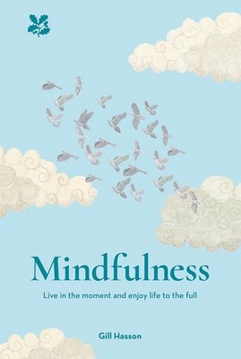 Mindfulness: Live in the Moment and Enjoy Life to the Full by Gill Hasson (Engli