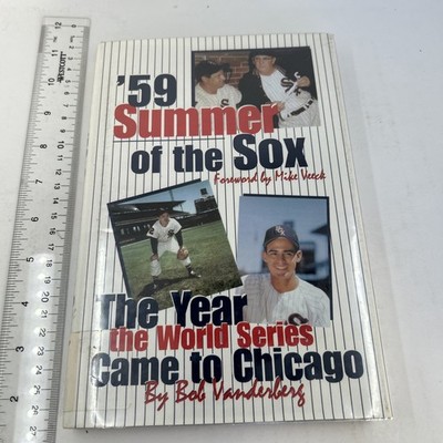 '59 - Summer of the Sox : The Year the World Series Came to Chicago by Bob...