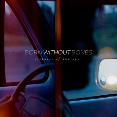 Pictures of the Sun by Born Without Bones (Record, 2022)