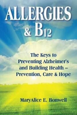 Allergien & B12 Die Schlüssel zur Vorbeugung von Alzheimer und zum Aufbau der Gesundheit: