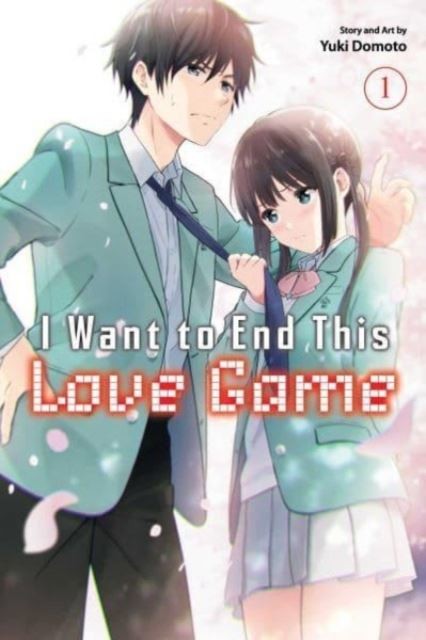 I Want to End This Love Game, Vol. 1: Volume 1 by Yuki Domoto