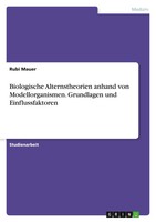 Biologische Alternstheorien Anhand Von Modellorganismen. Grundlagen Und...