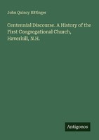 Centennial Discourse. A History Of The First Congregational Church, Haverhill, N