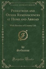 Pedestrian and Other Reminiscences at Home and Abr
