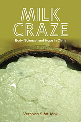 Milk Craze: Body, Science, and Hope in China (Food in A - Hardback NEW Mak, Vero