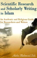 Scientific Research And Scholarly Writing In Islam: An Academic And Religio...