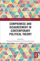 Compromise And Disagreement In Contemporary Political Theory Rostboll (U. A.)