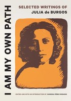 I Am My Own Path – Selected Writings Of Julia De Burgos | Vanessa PéRez–Rosario