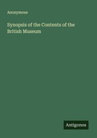 Synopsis Of The Contents Of The British Museum Anonymous