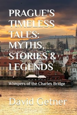 Prague's Timeless Tales - MYTHS, STORIES & LEGENDS: Whi - paperback NEW DAVID. G