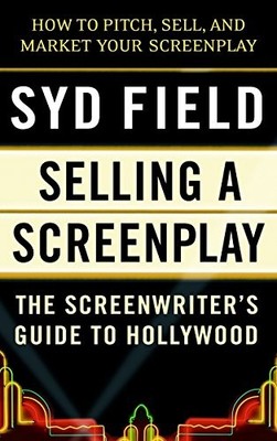 Selling a Screenplay: The Screenwriter's Guide to Hollywood By S