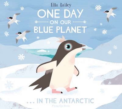 One Day on Our Blue Planet  In the Antarctic by Ella Bailey PAPERBACK