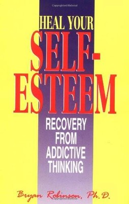 Heal Your Self Esteem: Recovery from Addictive Thinking - Paperback - GOOD