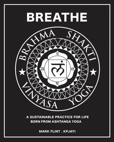 Mark Flint Brahma Shakti Vinyasa Yoga. A sustainable practice for li (Tascabile)