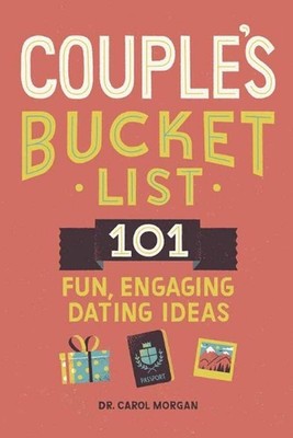 Bucket List für Paare: 101 lustige, ansprechende Dating-Ideen von Dr. Carol Morgan PhD (DE