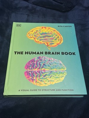 The Human Brain Book: A Visual Guide to the Structure and Function by Rita Carte
