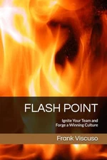 FLASH POINT: Ignite Your Team and Forge a Winning Culture