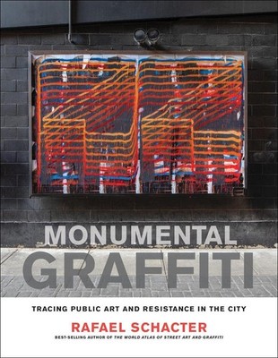 Monumental Graffiti: Tracing Public Art and Resistance in the City by Rafael Sch