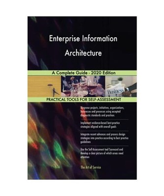 Enterprise Information Architecture A Complete Guide - 2020 Edition, Gerardus Bl
