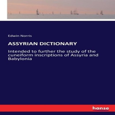 ASSYRIAN DICTIONARYIntended to further the study of the cuneiform