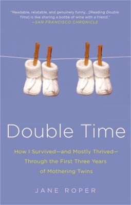 Double Time: How I Survived---And Mostly Thrived---Through the First Three Years